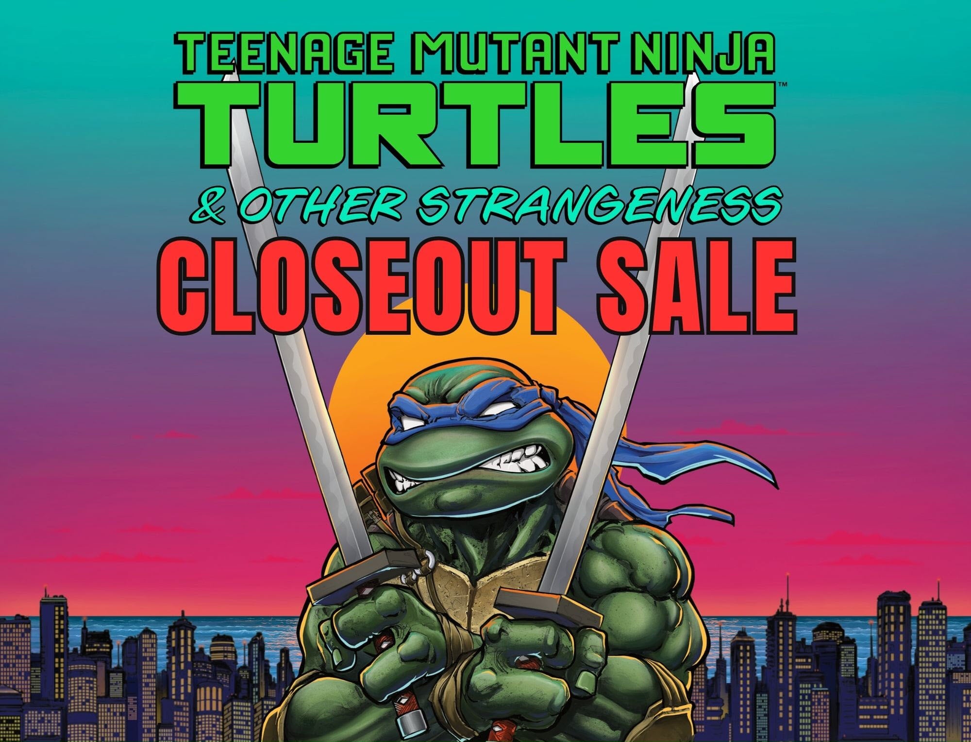 Teenage Mutant Ninja Turtles & Other Strangeness Closeout Sale